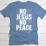 Know Jesus - Personalized T-Shirt with No Jesus No Peace slogan