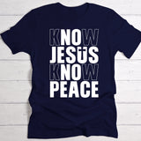 Know Jesus - Personalized T-Shirt with No Jesus No Peace slogan